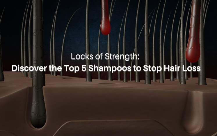 Locks of Strength: Discover the Top 5 Shampoos to Stop Hair Loss